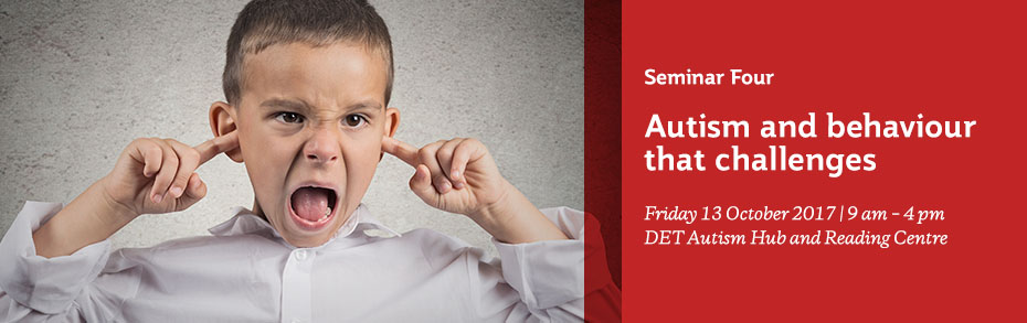 Autism Seminar Series - Seminar 4 - Austism and behaviour that challenges