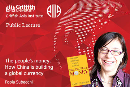 Griffith Asia Institute public lecture: The people's money: How China is building a global currency