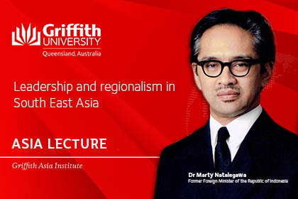 Griffith Asia Institute 2018 Asia Lecture: Leadership and regionalism in South East Asia