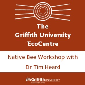 Native Bee Workshop with Dr Tim Heard
